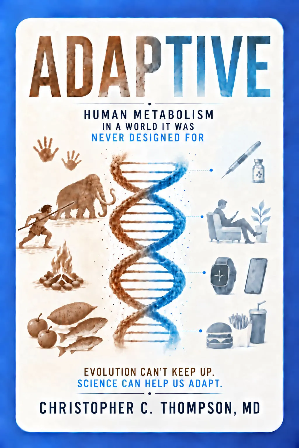 Adaptive: Human Metabolism in a World It Was Never Designed For, by Christopher C. Thompson, MD — cover